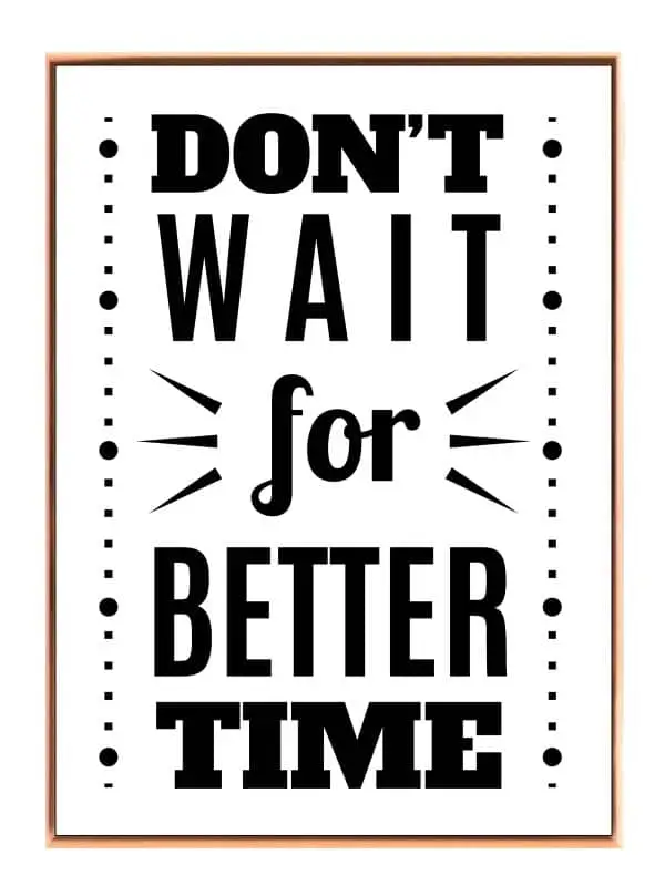 Don’t Wait For Better Time Plakat