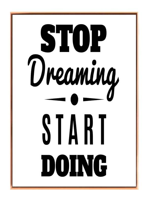 Stop Dreaming Start Doing Plakat