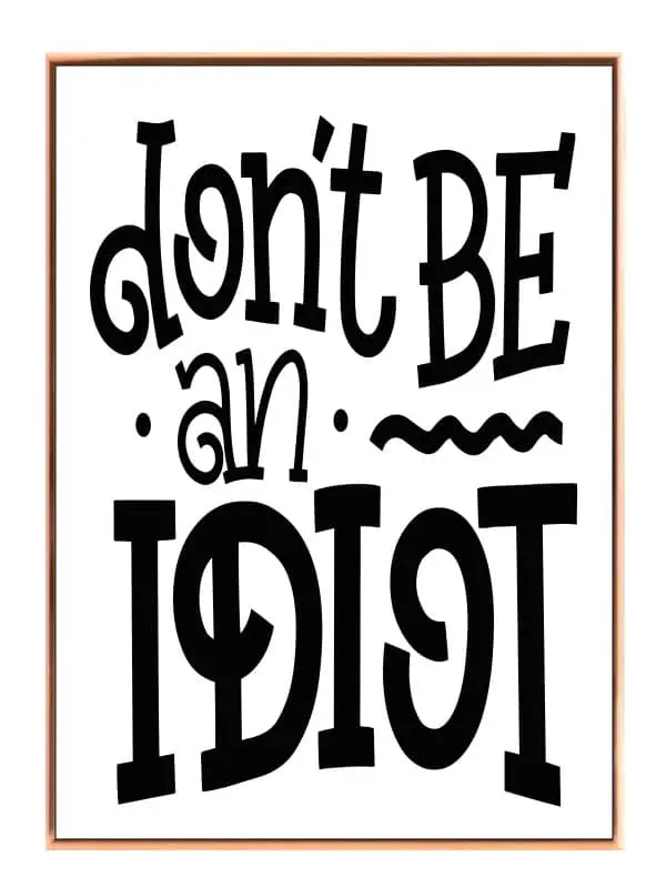 Don't Be An Idiot Plakat