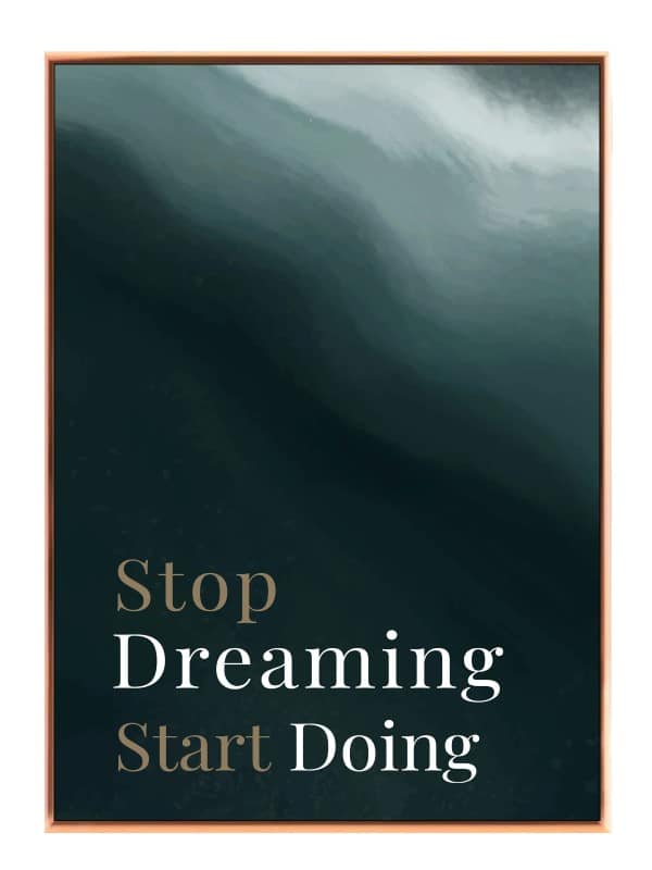 Stop Dreaming Start Doing Plakat Edition Q175