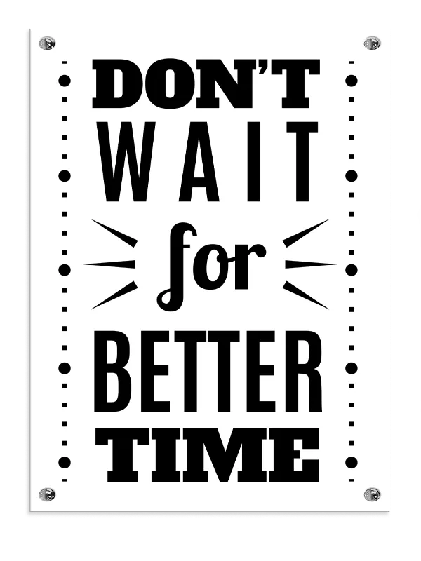 Don’t Wait For Better Time Plakat