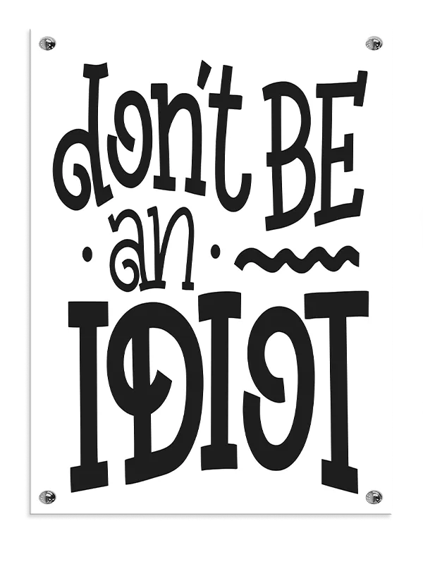 Don't Be An Idiot Plakat