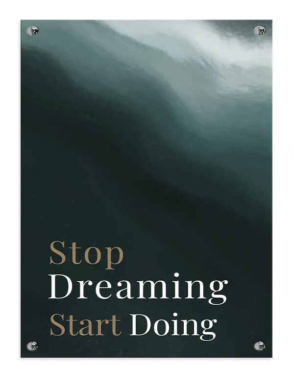 Stop Dreaming Start Doing Plakat Edition Q175